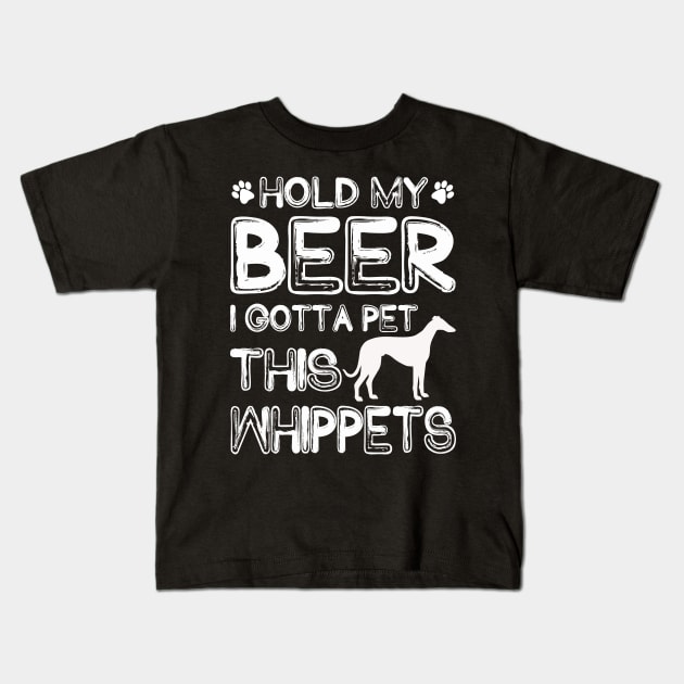 Holding My Beer I Gotta Pet This Whippets Kids T-Shirt by danieldamssm